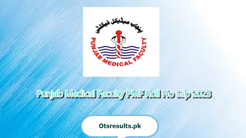 Punjab Medical Faculty PMF Roll No Slip 2023 www.pmflahore.com