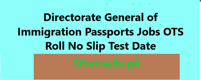 Directorate General of Immigration Passports Jobs 2024 OTS Roll No Slip Test Date Directorate General of Immigration Passports Jobs 2024 OTS Roll No Slip Test Date Directorate General of Immigration Passports Jobs 2024 OTS Roll No Slip Test Date Directorate General of Immigration Passports Jobs 2024 OTS Roll No Slip Test Date Directorate General of Immigration Passports Jobs 2024 OTS Roll No Slip Test Date Directorate General of Immigration Passports Jobs 2024 OTS Roll No Slip Test Date Directorate General of Immigration Passports Jobs 2024 OTS Roll No Slip Test Date Directorate General of Immigration Passports Jobs 2024 OTS Roll No Slip Test Date Directorate General of Immigration Passports Jobs 2024 OTS Roll No Slip Test Date Directorate General of Immigration Passports Jobs 2024 OTS Roll No Slip Test Date 