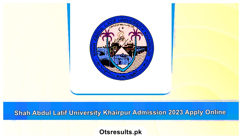 Shah Abdul Latif University Khairpur Admission 2023 Apply Online