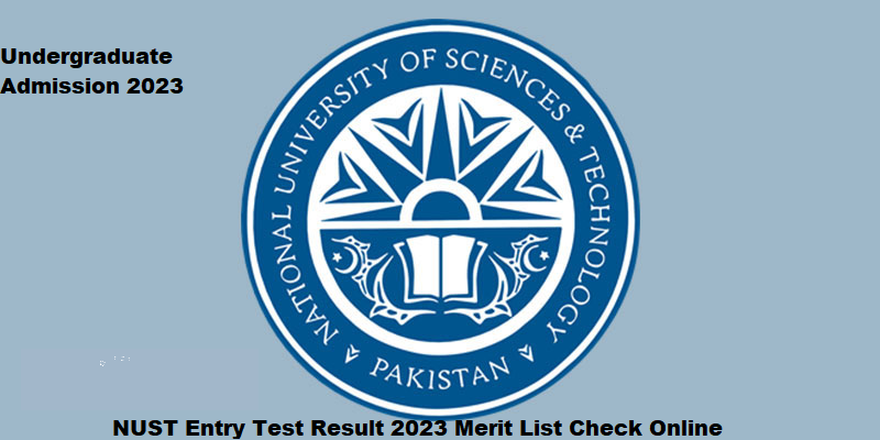 NUST Entry Test Result 2023 Merit List Check Online @ugadmissions.nust.edu.pk
