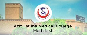 Aziz Fatimah Medical College Merit List 2023 For MBBS Download PDF