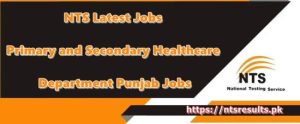 Primary And Secondary Healthcare Department NTS Jobs 2023 Apply Online