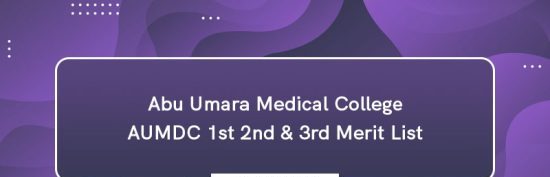 Abu Umara Medical College Merit List 2023 1st 2nd 3rd