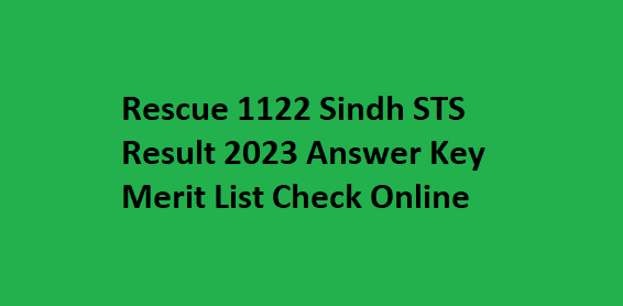 Rescue 1122 Sindh STS Result 2023 Answer Key Merit List