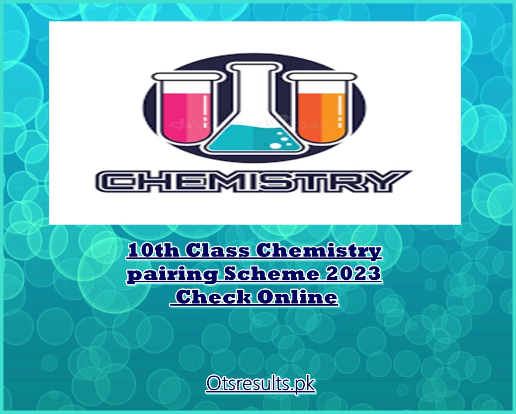 10th Class Chemistry pairing Scheme 2024 Check Online