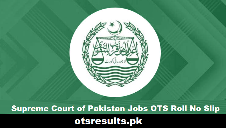 Supreme Court of Pakistan Jobs OTS Roll No Slip