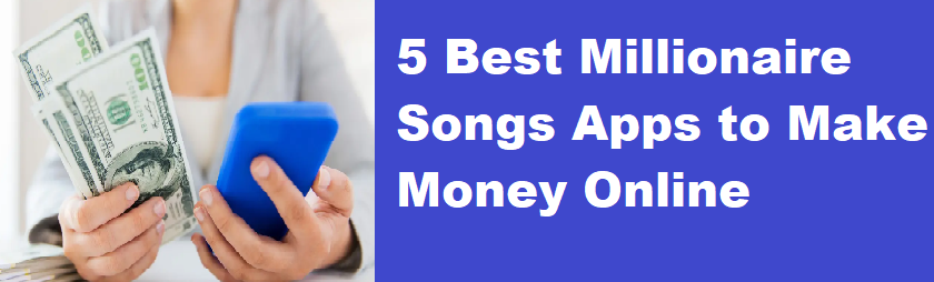 5 Best Millionaire Songs App to Make Money Online 