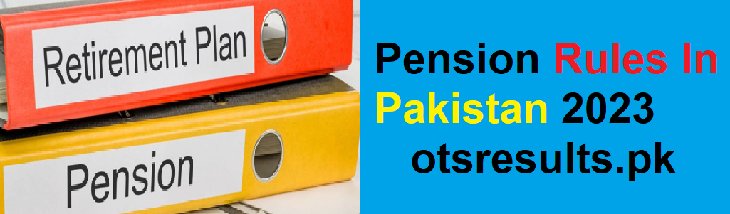 Pension Rules In Pakistan 2024